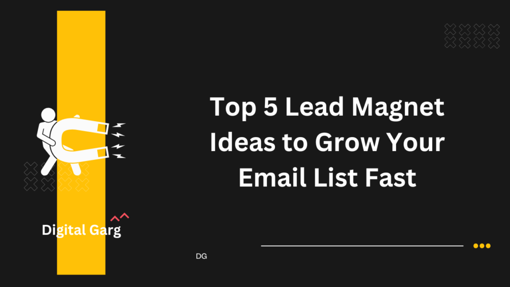 Top 5 Lead Magnet Ideas to Grow Your Email List Fast